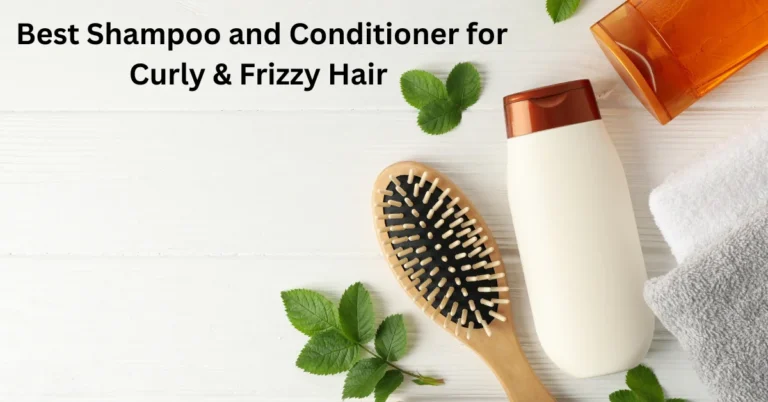 Best Shampoo and Conditioner for Curly Hair and Frizzy Hair